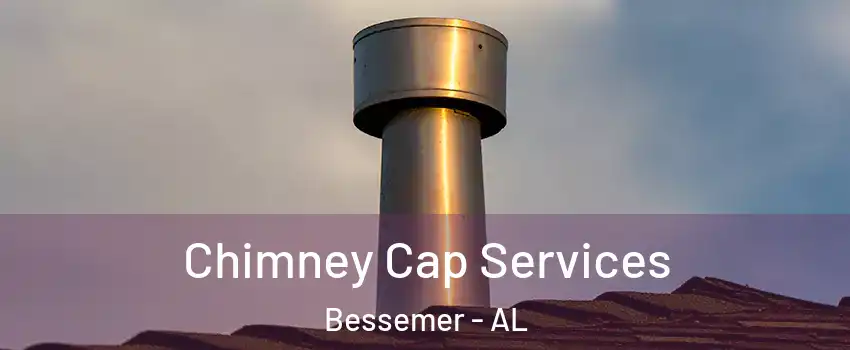  Chimney Cap Services Bessemer - AL