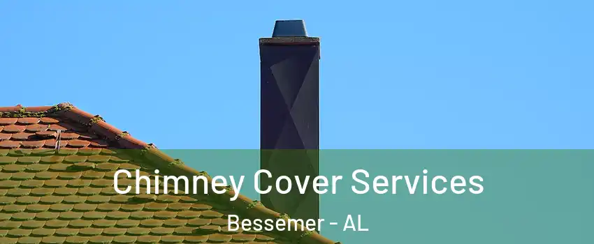  Chimney Cover Services Bessemer - AL