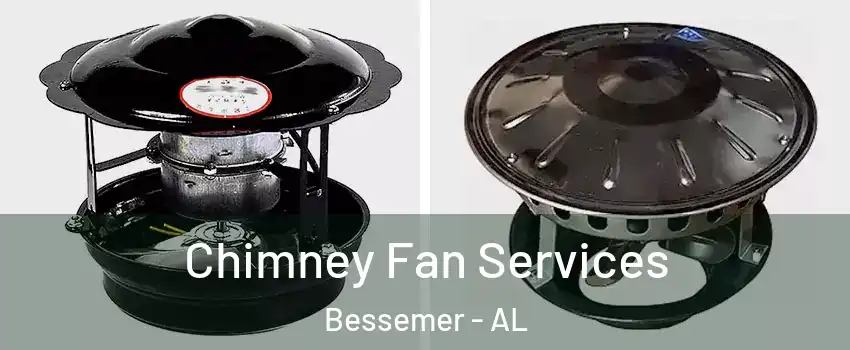  Chimney Fan Services Bessemer - AL