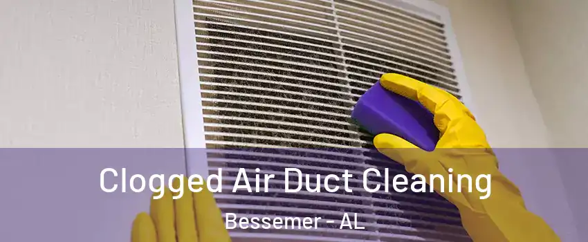 Clogged Air Duct Cleaning Bessemer - AL