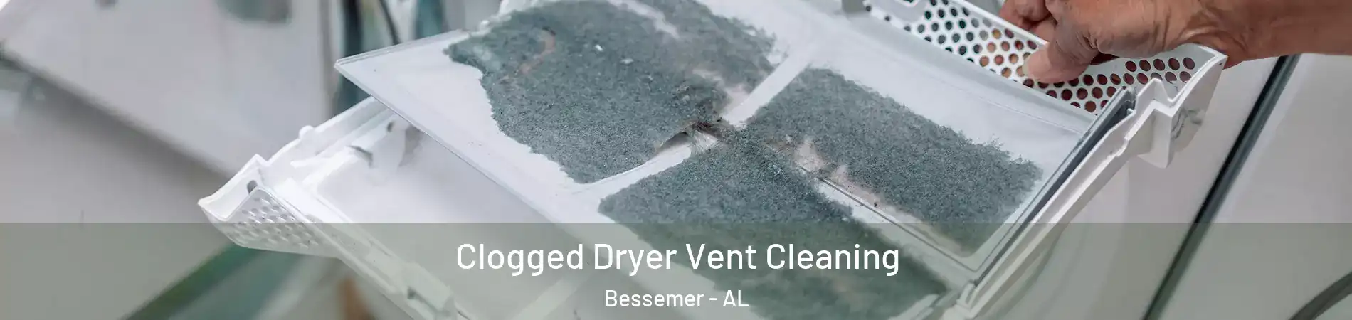  Clogged Dryer Vent Cleaning Bessemer - AL