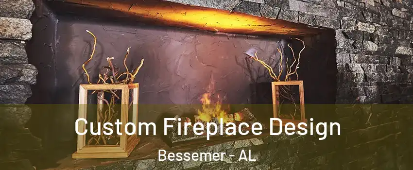  Custom Fireplace Design Bessemer - AL