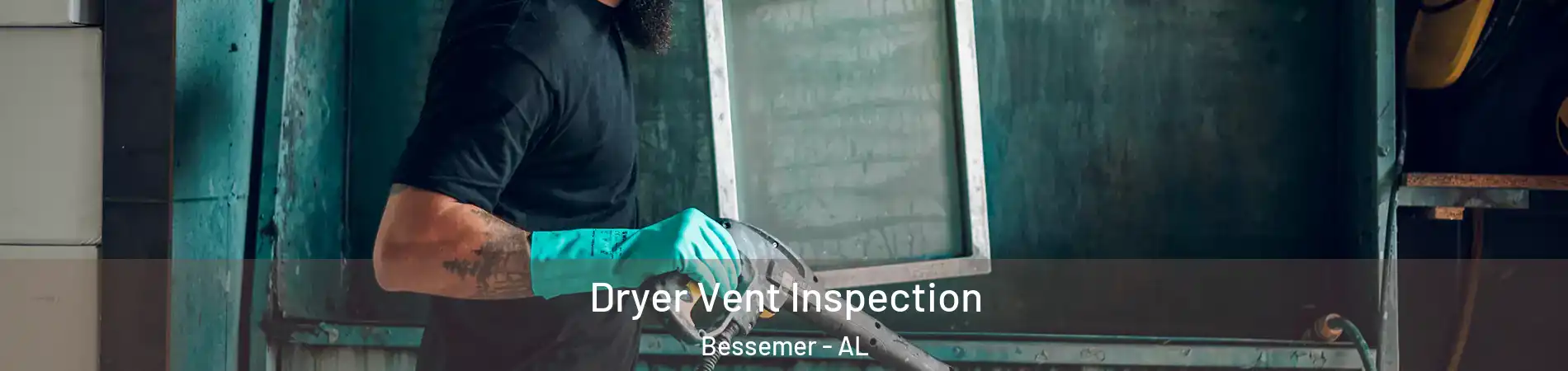  Dryer Vent Inspection Bessemer - AL