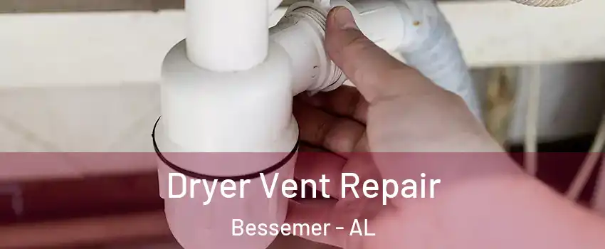  Dryer Vent Repair Bessemer - AL