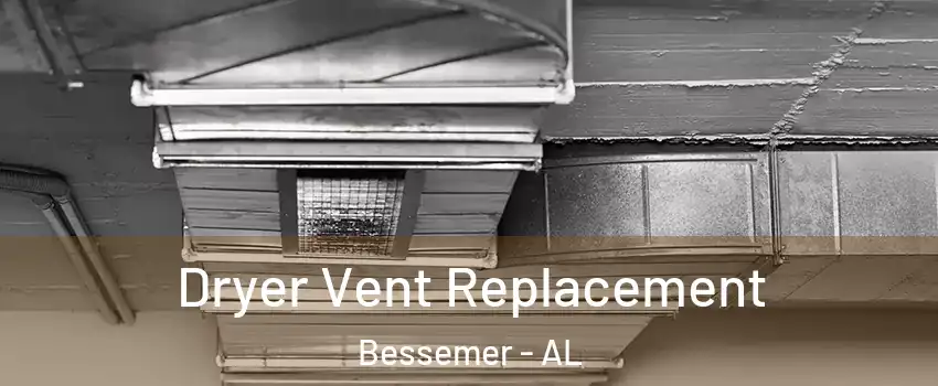  Dryer Vent Replacement Bessemer - AL