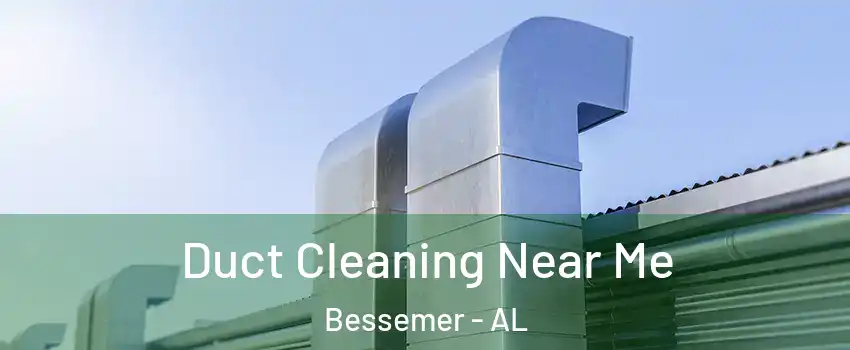  Duct Cleaning Near Me Bessemer - AL