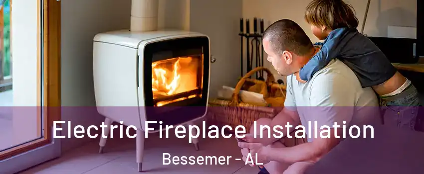  Electric Fireplace Installation Bessemer - AL