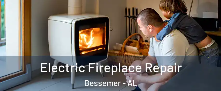  Electric Fireplace Repair Bessemer - AL