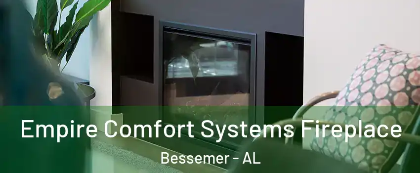  Empire Comfort Systems Fireplace Bessemer - AL