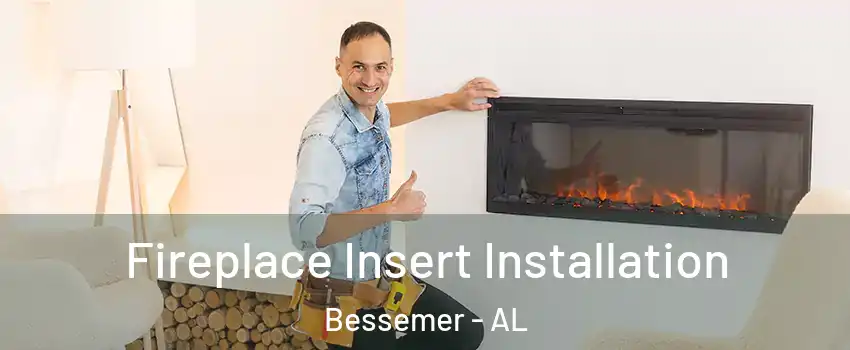  Fireplace Insert Installation Bessemer - AL