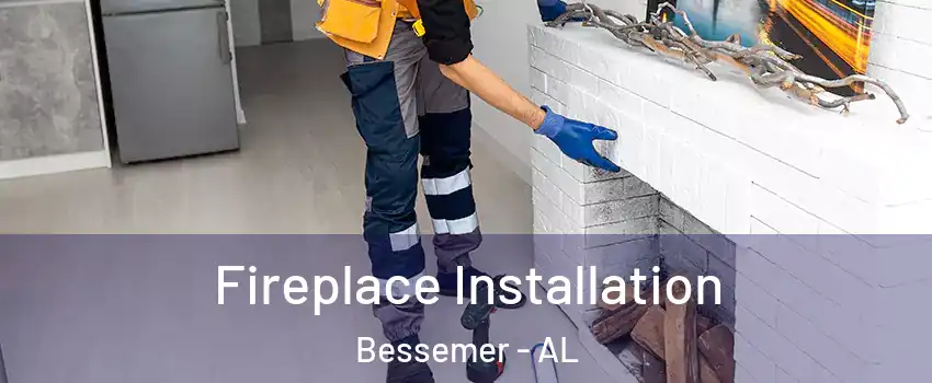  Fireplace Installation Bessemer - AL