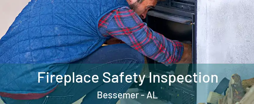  Fireplace Safety Inspection Bessemer - AL