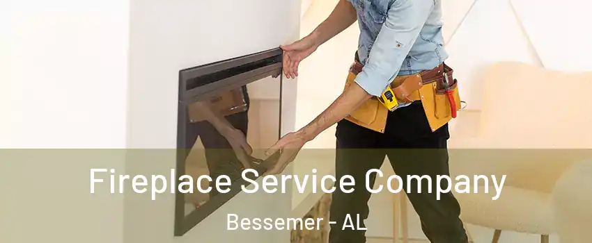  Fireplace Service Company Bessemer - AL