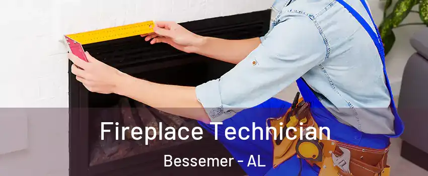  Fireplace Technician Bessemer - AL