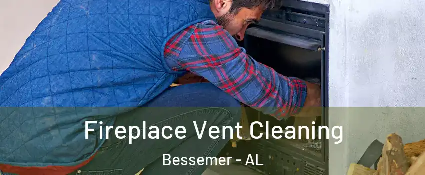  Fireplace Vent Cleaning Bessemer - AL