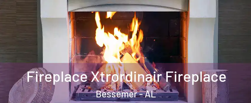  Fireplace Xtrordinair Fireplace Bessemer - AL