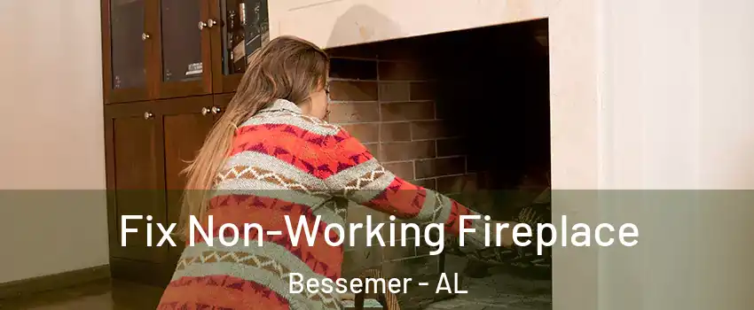 Fix Non-Working Fireplace Bessemer - AL