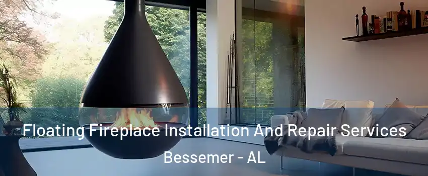  Floating Fireplace Installation And Repair Services Bessemer - AL