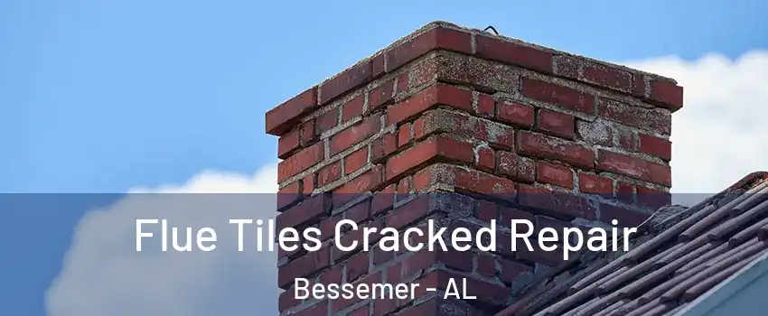  Flue Tiles Cracked Repair Bessemer - AL