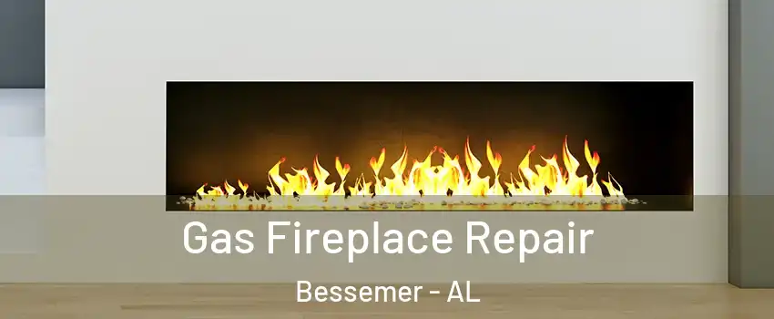  Gas Fireplace Repair Bessemer - AL