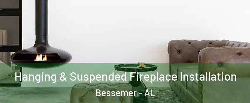  Hanging & Suspended Fireplace Installation Bessemer - AL