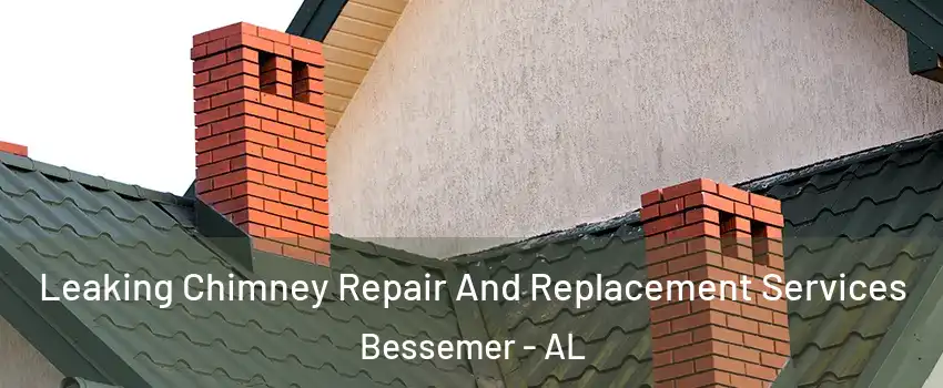  Leaking Chimney Repair And Replacement Services Bessemer - AL