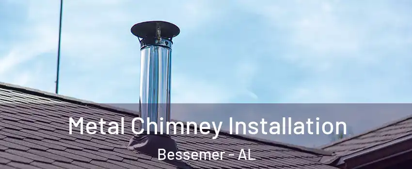  Metal Chimney Installation Bessemer - AL