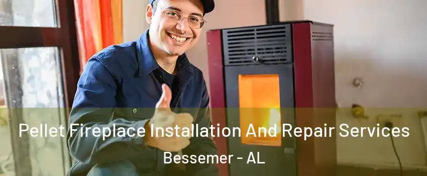  Pellet Fireplace Installation And Repair Services Bessemer - AL