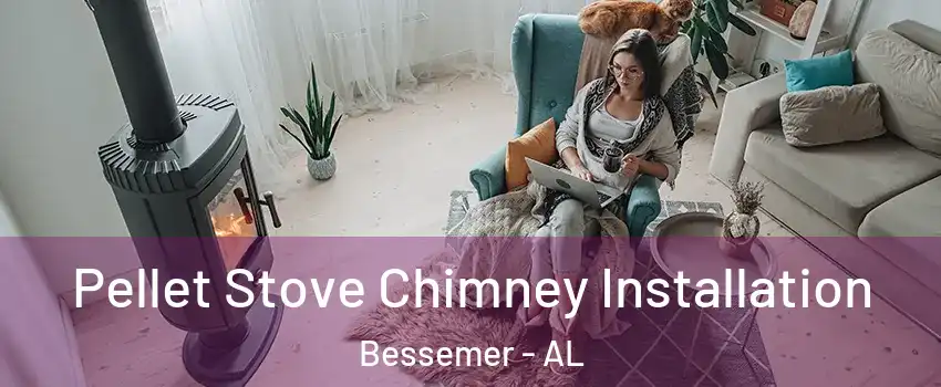  Pellet Stove Chimney Installation Bessemer - AL