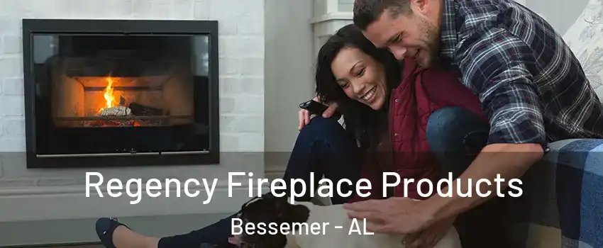  Regency Fireplace Products Bessemer - AL