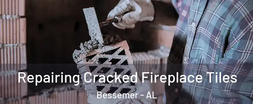  Repairing Cracked Fireplace Tiles Bessemer - AL