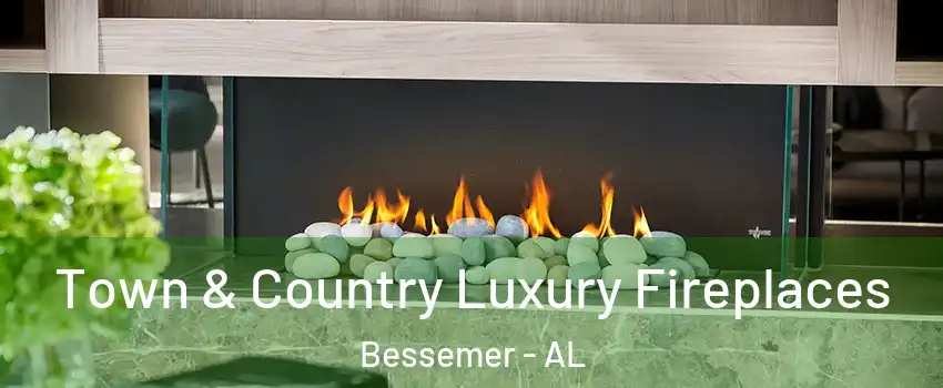  Town & Country Luxury Fireplaces Bessemer - AL