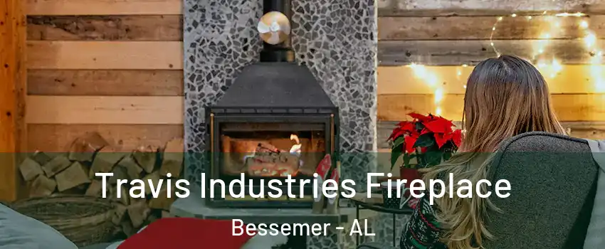  Travis Industries Fireplace Bessemer - AL