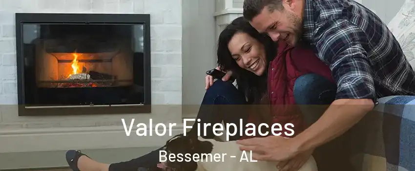  Valor Fireplaces Bessemer - AL