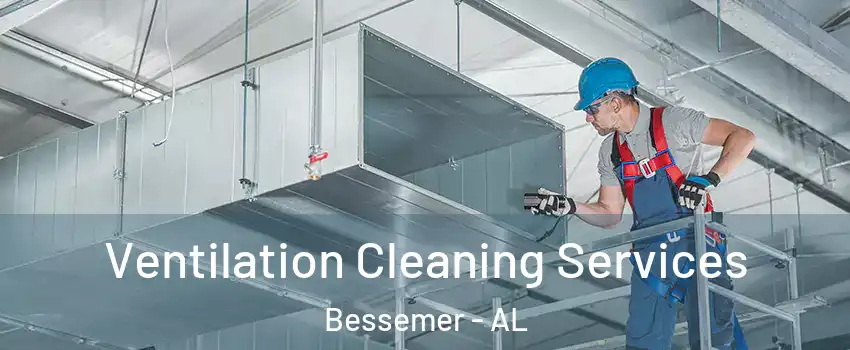 Ventilation Cleaning Services Bessemer - AL