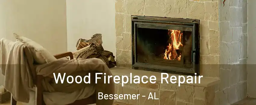  Wood Fireplace Repair Bessemer - AL