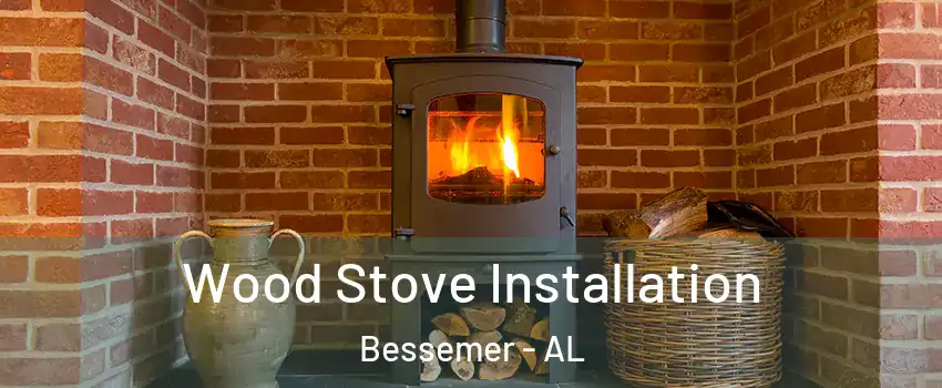  Wood Stove Installation Bessemer - AL